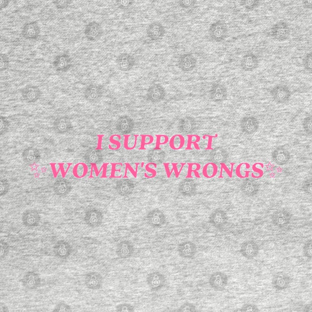 I support womens wrongs by little-axii